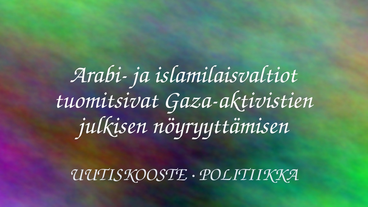 Arabi- ja islamilaisvaltiot tuomitsivat Gaza-aktivistien julkisen nöyryyttämisen