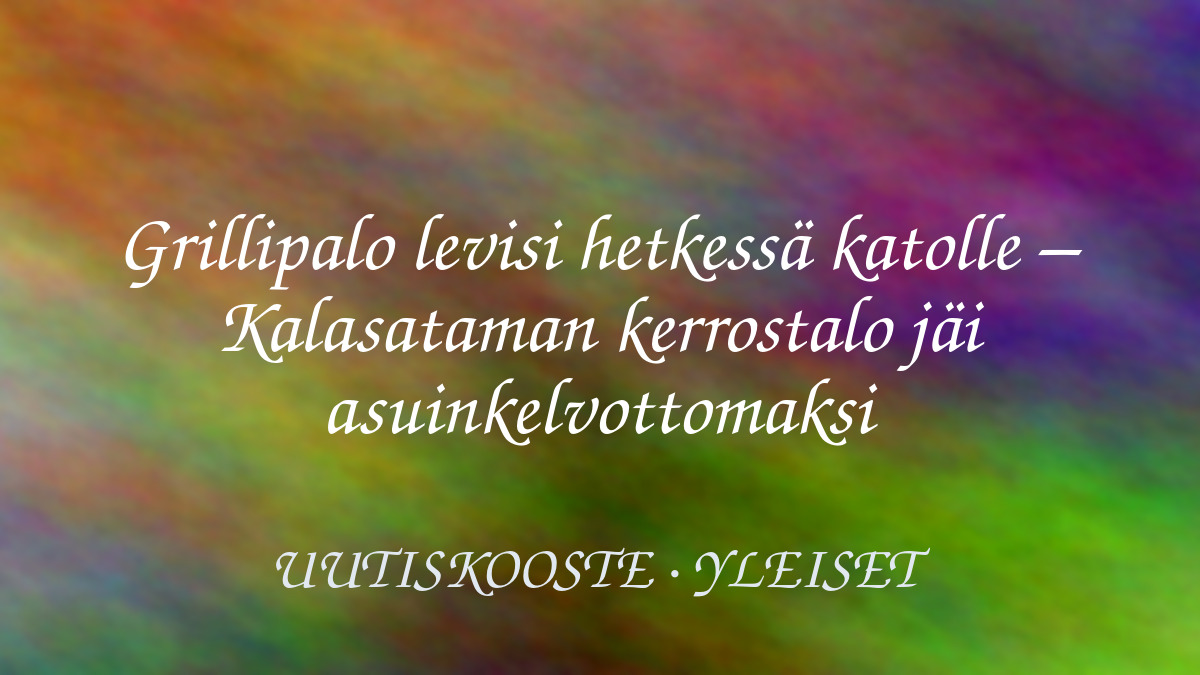 Grillipalo levisi hetkessä katolle – Kalasataman kerrostalo jäi asuinkelvottomaksi – kuvituskuva