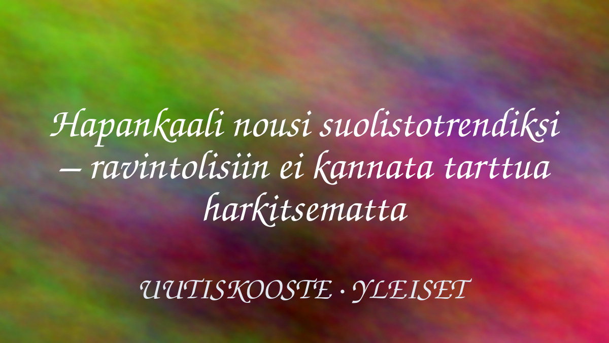 Hapankaali nousi suolistotrendiksi – ravintolisiin ei kannata tarttua harkitsematta – kuvituskuva
