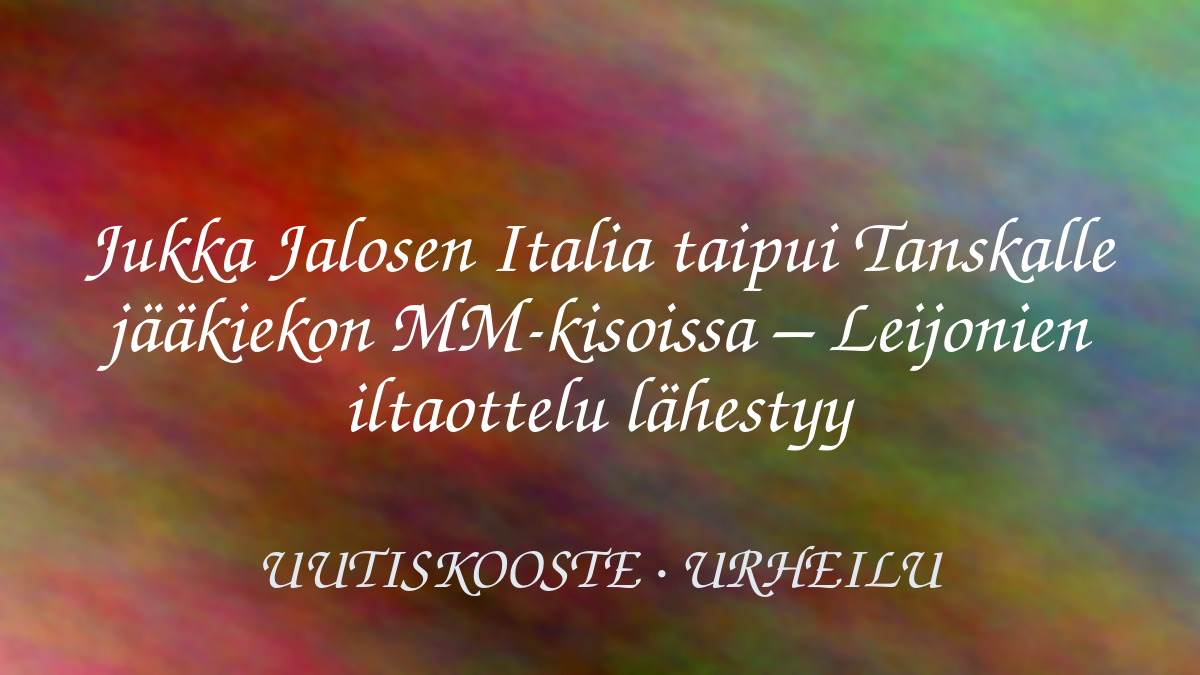 Jukka Jalosen Italia taipui Tanskalle jääkiekon MM-kisoissa – Leijonien iltaottelu lähestyy – kuvituskuva