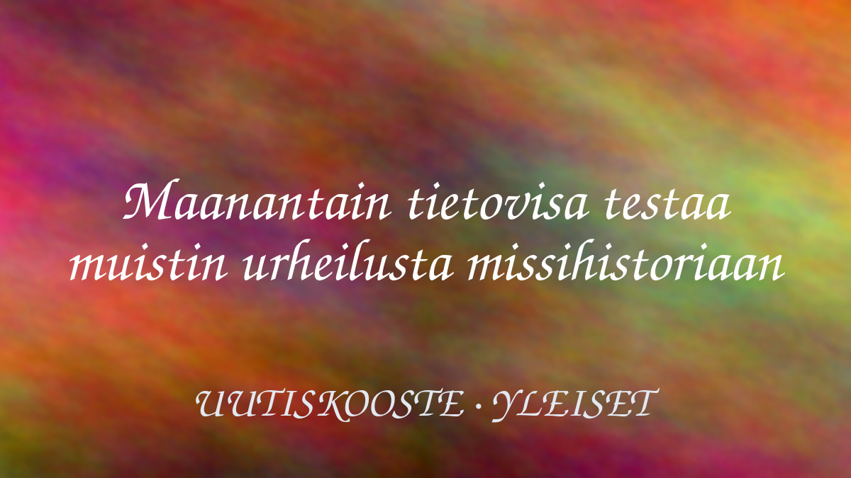 Maanantain tietovisa testaa muistin urheilusta missihistoriaan – kuvituskuva