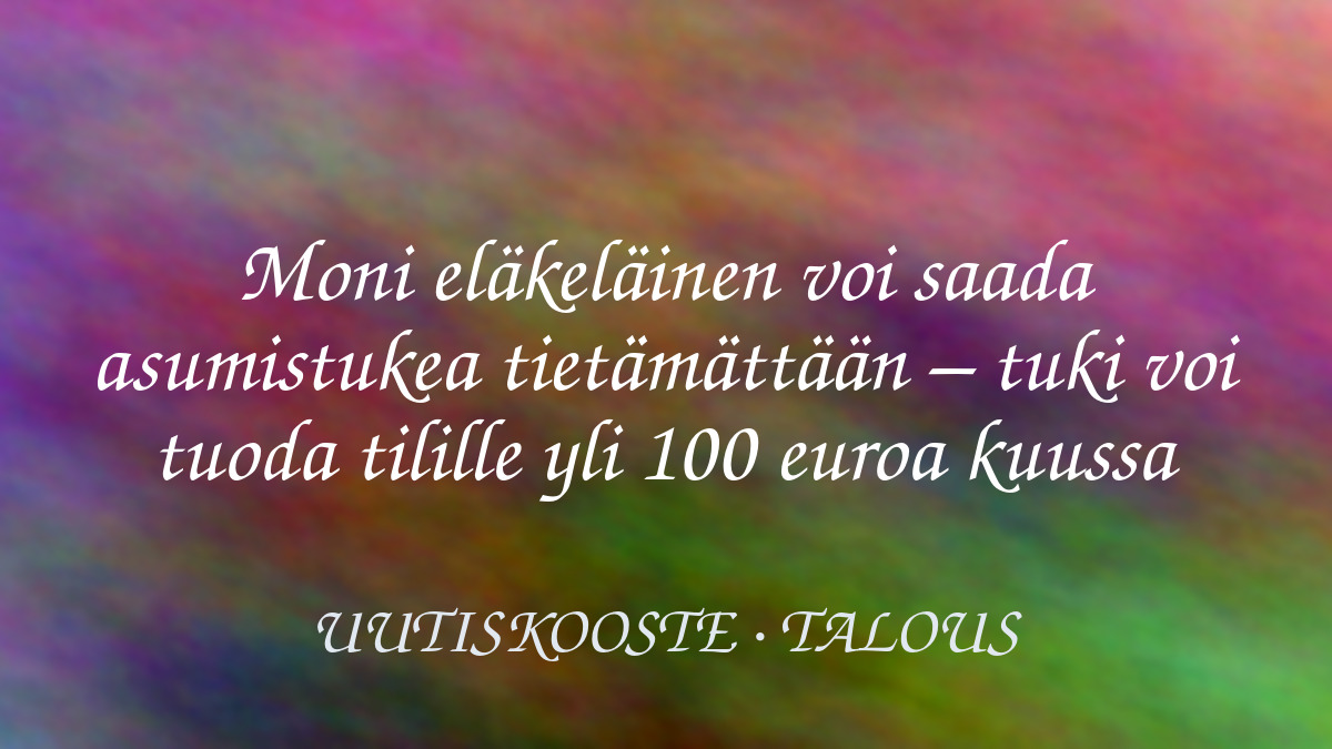 Moni eläkeläinen voi saada asumistukea tietämättään – tuki voi tuoda tilille yli 100 euroa kuussa – kuvituskuva
