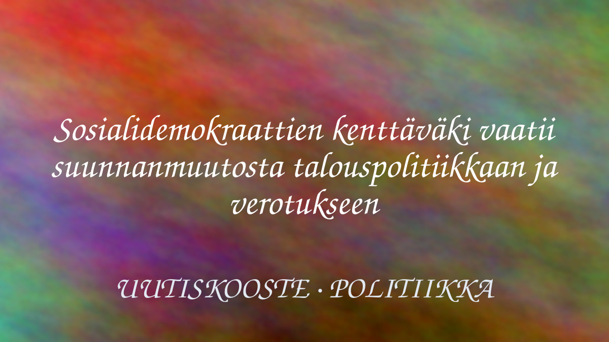 Sosialidemokraattien kenttäväki vaatii suunnanmuutosta talouspolitiikkaan ja verotukseen – kuvituskuva