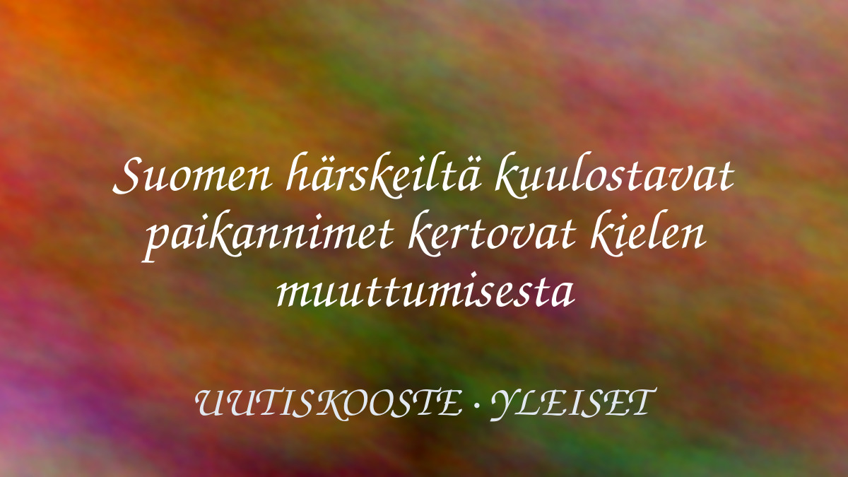 Suomen härskeiltä kuulostavat paikannimet kertovat kielen muuttumisesta – kuvituskuva
