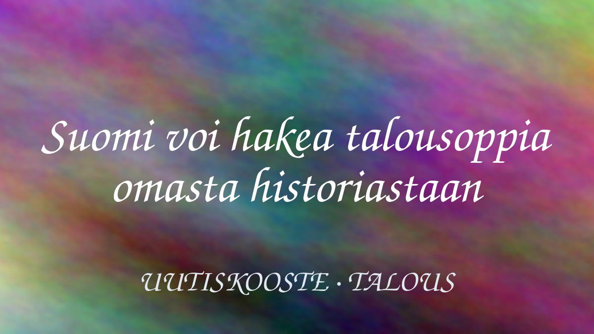 Suomi voi hakea talousoppia omasta historiastaan