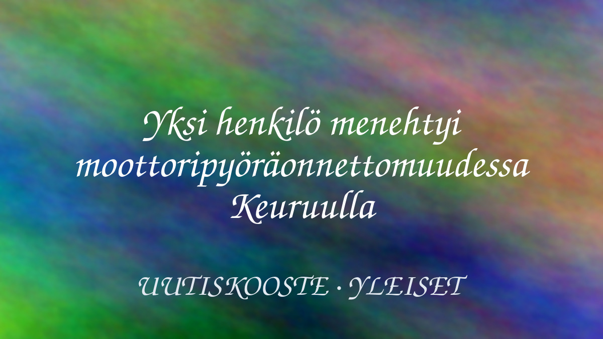 Yksi henkilö menehtyi moottoripyöräonnettomuudessa Keuruulla